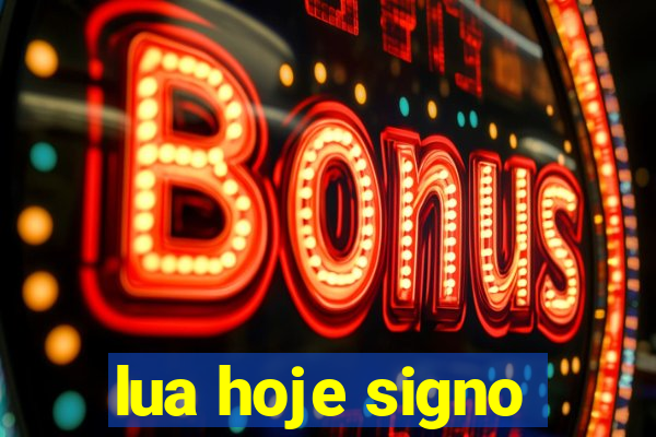 lua hoje signo